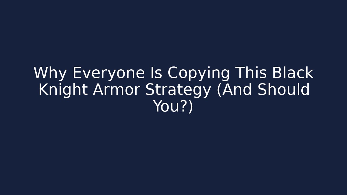Why Everyone Is Copying This Black Knight Armor Strategy (And Should You?)