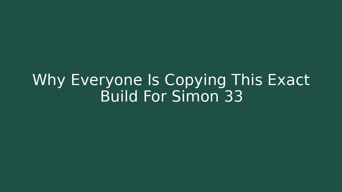 Why Everyone Is Copying This Exact Build For Simon 33