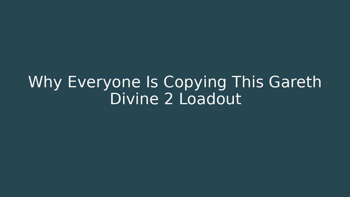 Why Everyone Is Copying This Gareth Divine 2 Loadout
