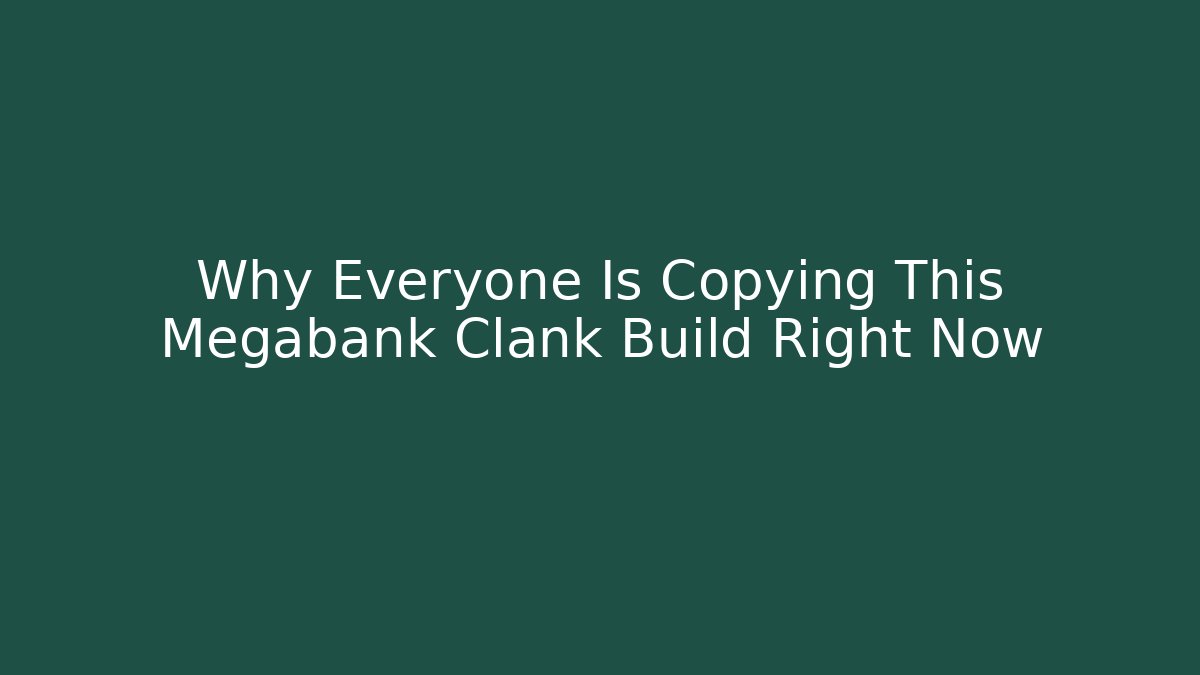 Why Everyone Is Copying This Megabank Clank Build Right Now