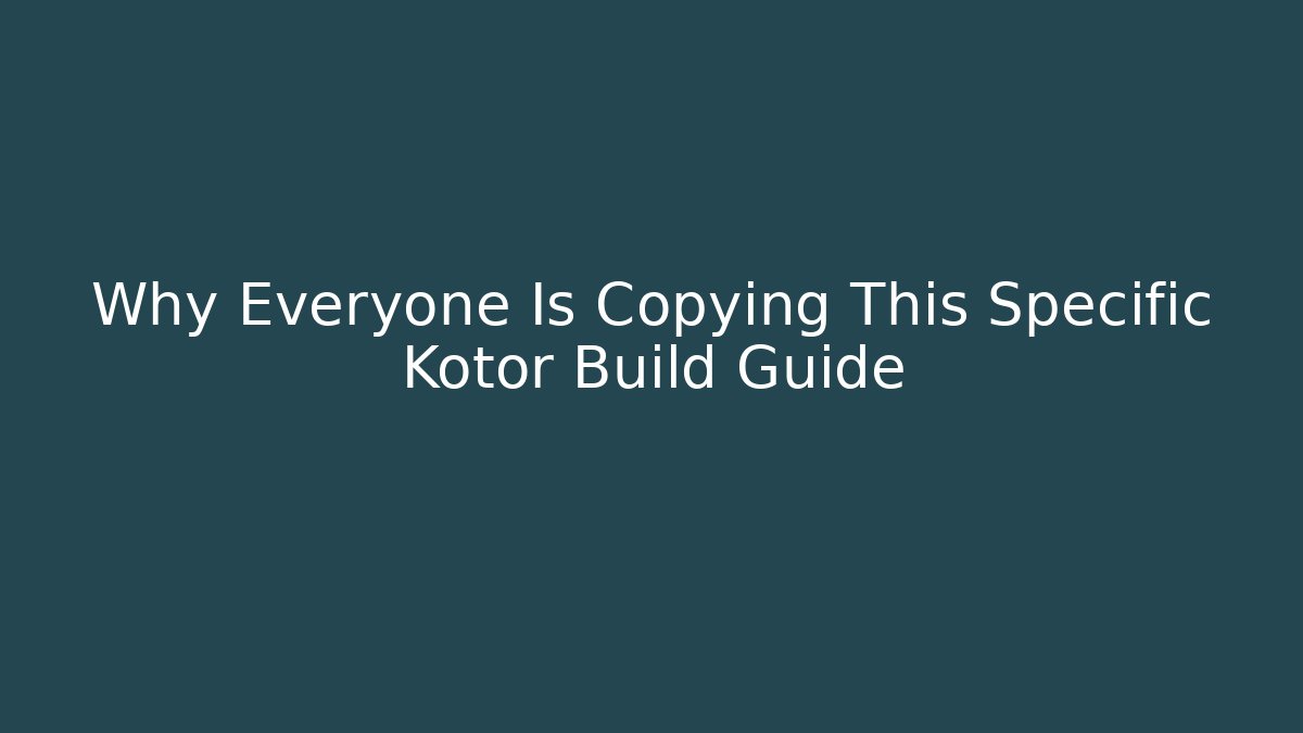 Why Everyone Is Copying This Specific Kotor Build Guide