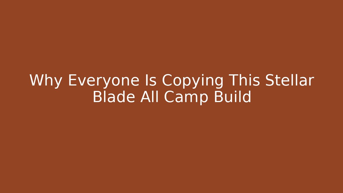 Why Everyone Is Copying This Stellar Blade All Camp Build - Critter Realm