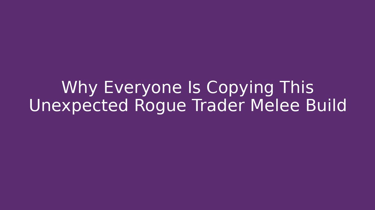 Why Everyone Is Copying This Unexpected Rogue Trader Melee Build