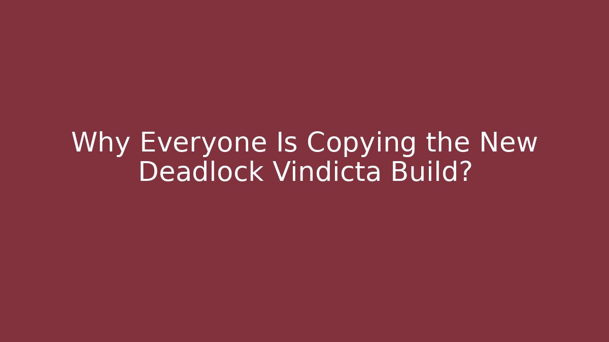 Why Everyone Is Copying the New Deadlock Vindicta Build?