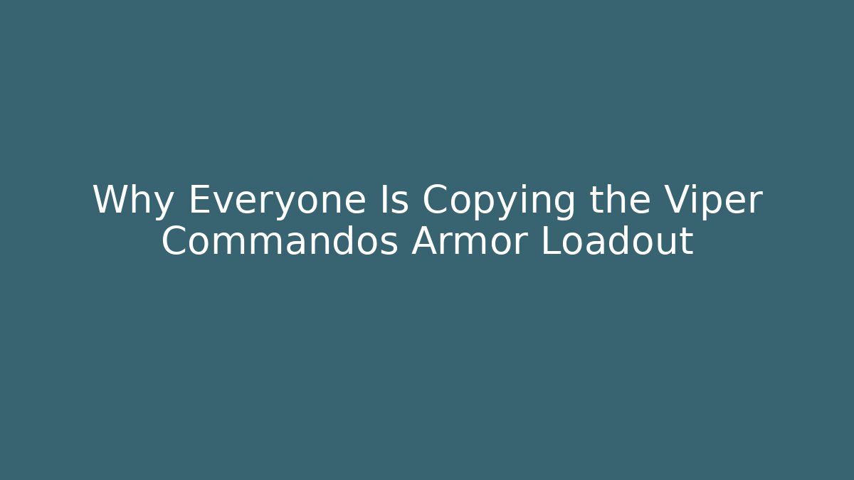 Why Everyone Is Copying the Viper Commandos Armor Loadout