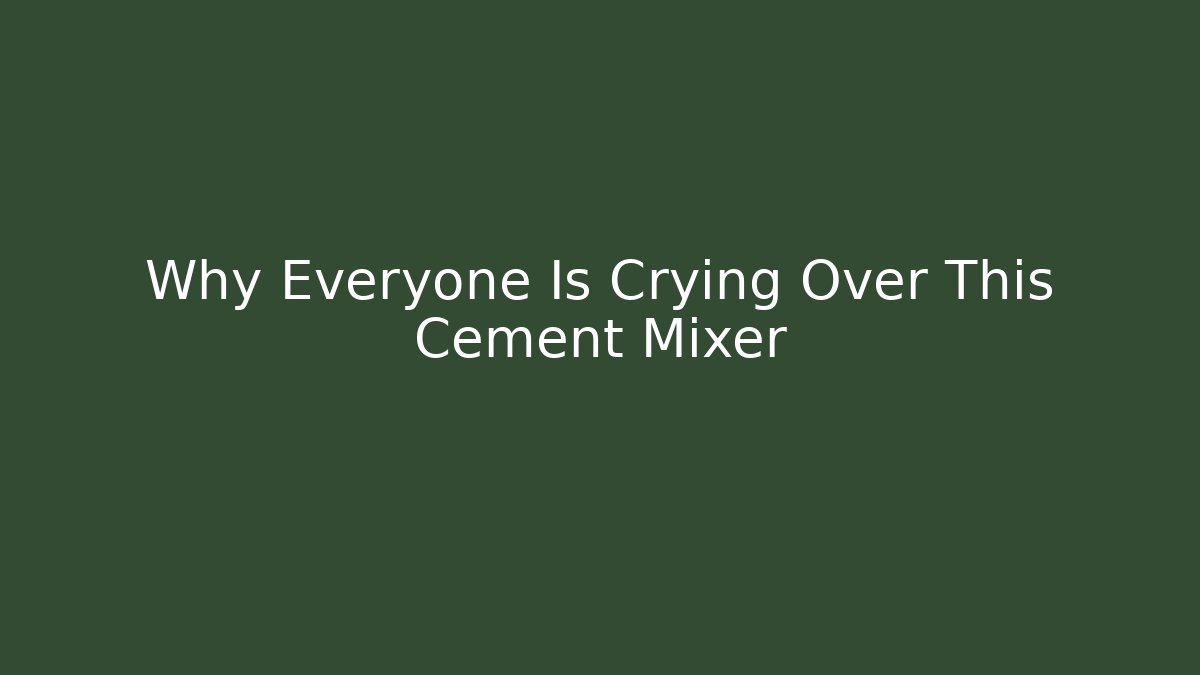 Why Everyone Is Crying Over This Cement Mixer - Critter Realm