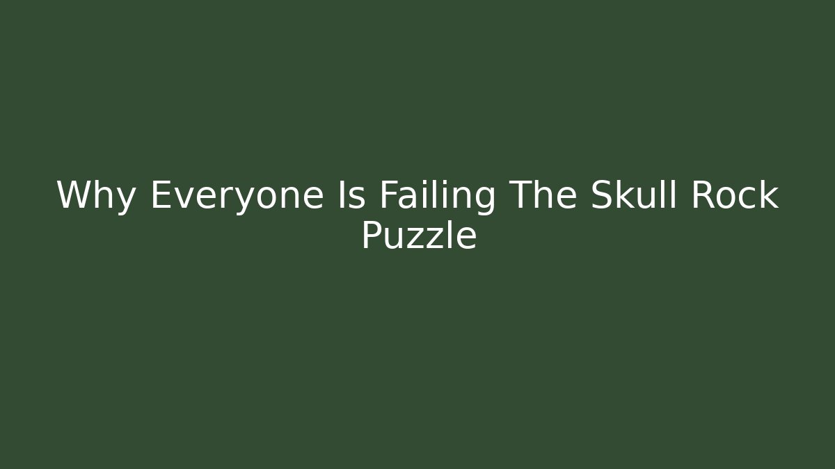 Why Everyone Is Failing The Skull Rock Puzzle