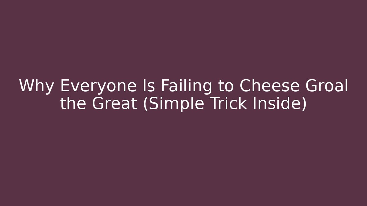 Why Everyone Is Failing to Cheese Groal the Great (Simple Trick Inside)