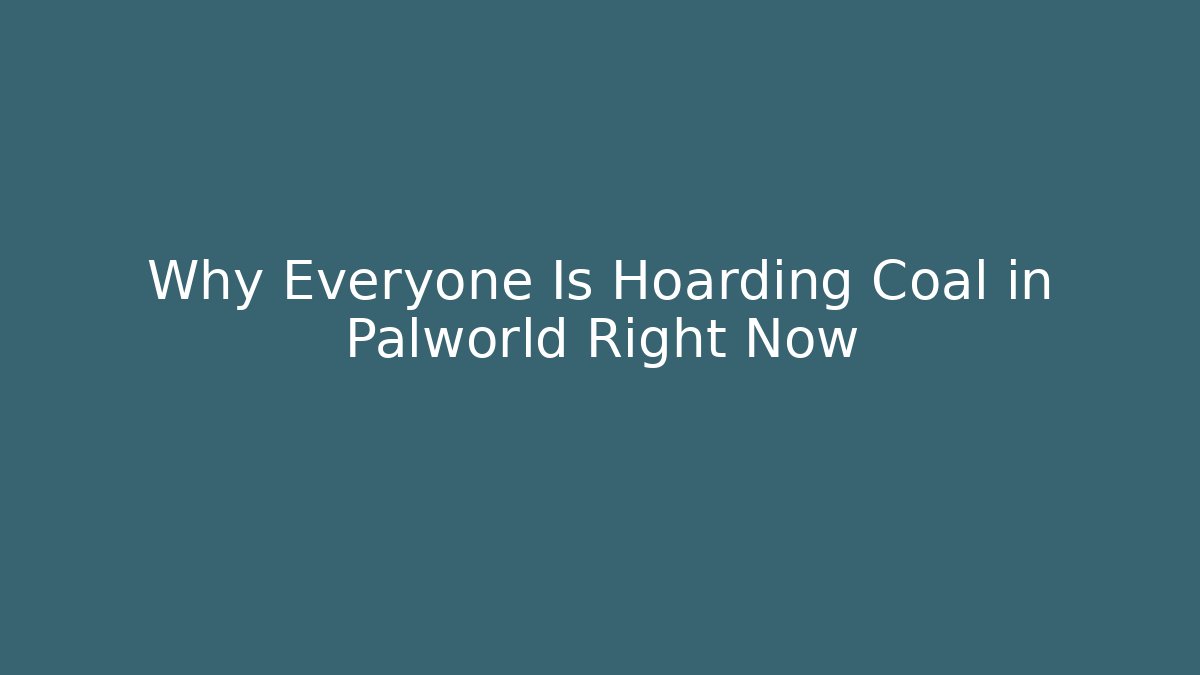 Why Everyone Is Hoarding Coal in Palworld Right Now