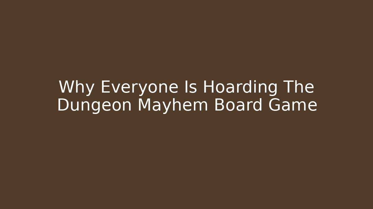 Why Everyone Is Hoarding The Dungeon Mayhem Board Game - Critter Realm
