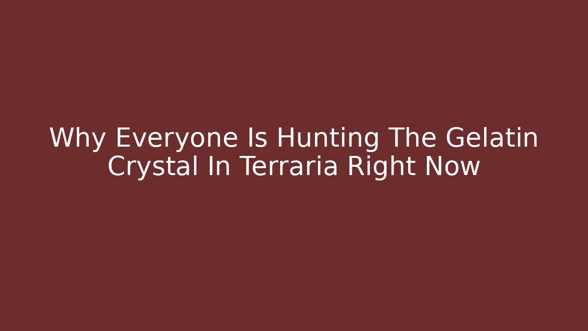 Why Everyone Is Hunting The Gelatin Crystal In Terraria Right Now