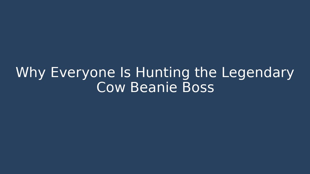 Why Everyone Is Hunting the Legendary Cow Beanie Boss