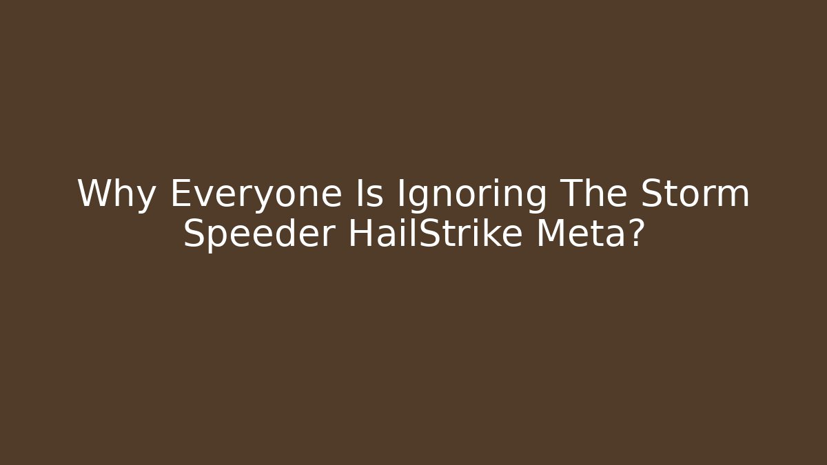 Why Everyone Is Ignoring The Storm Speeder HailStrike Meta?