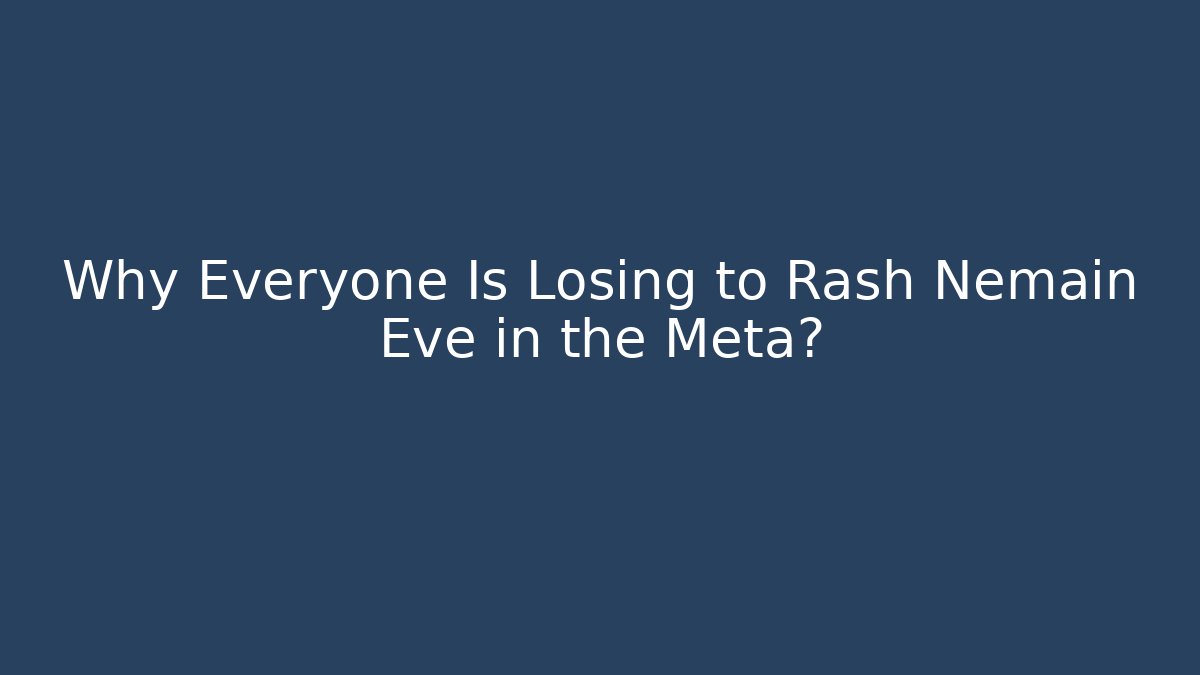 Why Everyone Is Losing to Rash Nemain Eve in the Meta?