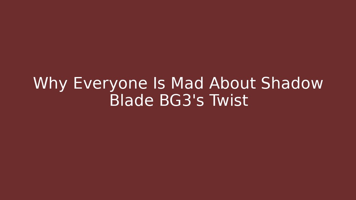 Why Everyone Is Mad About Shadow Blade BG3's Twist