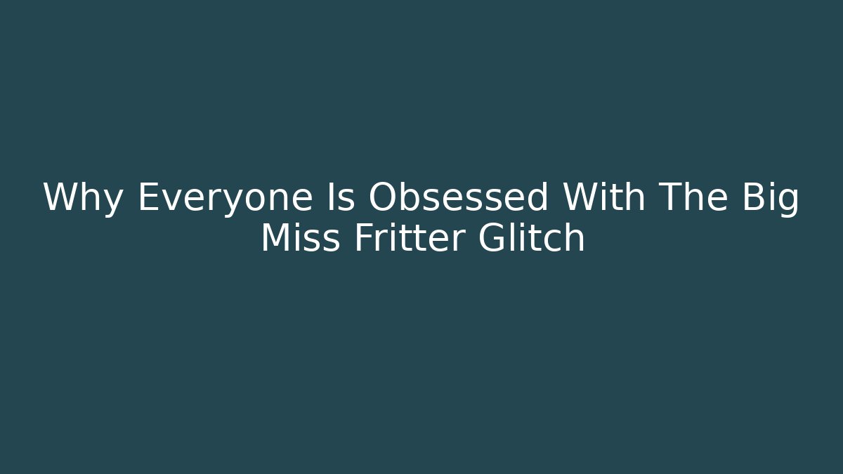 Why Everyone Is Obsessed With The Big Miss Fritter Glitch - Critter Realm