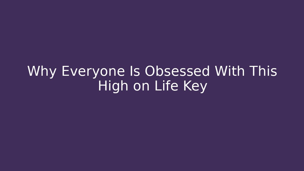 Why Everyone Is Obsessed With This High on Life Key