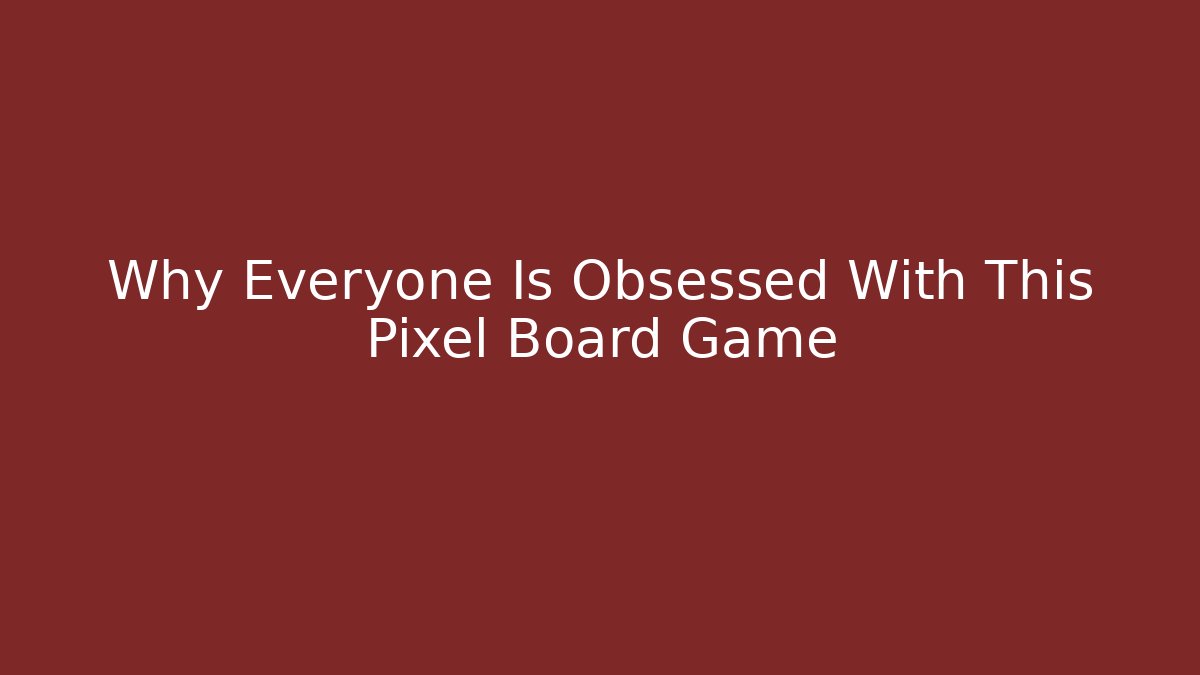 Why Everyone Is Obsessed With This Pixel Board Game