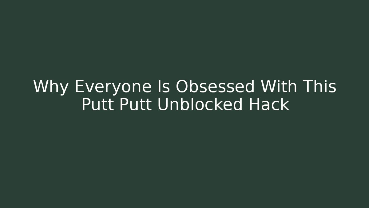 Why Everyone Is Obsessed With This Putt Putt Unblocked Hack