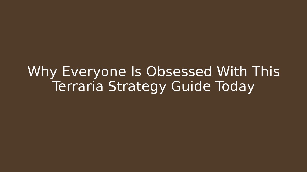 Why Everyone Is Obsessed With This Terraria Strategy Guide Today - Critter Realm