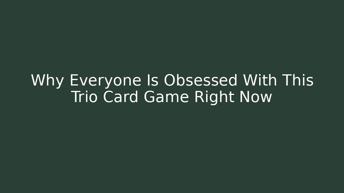 Why Everyone Is Obsessed With This Trio Card Game Right Now