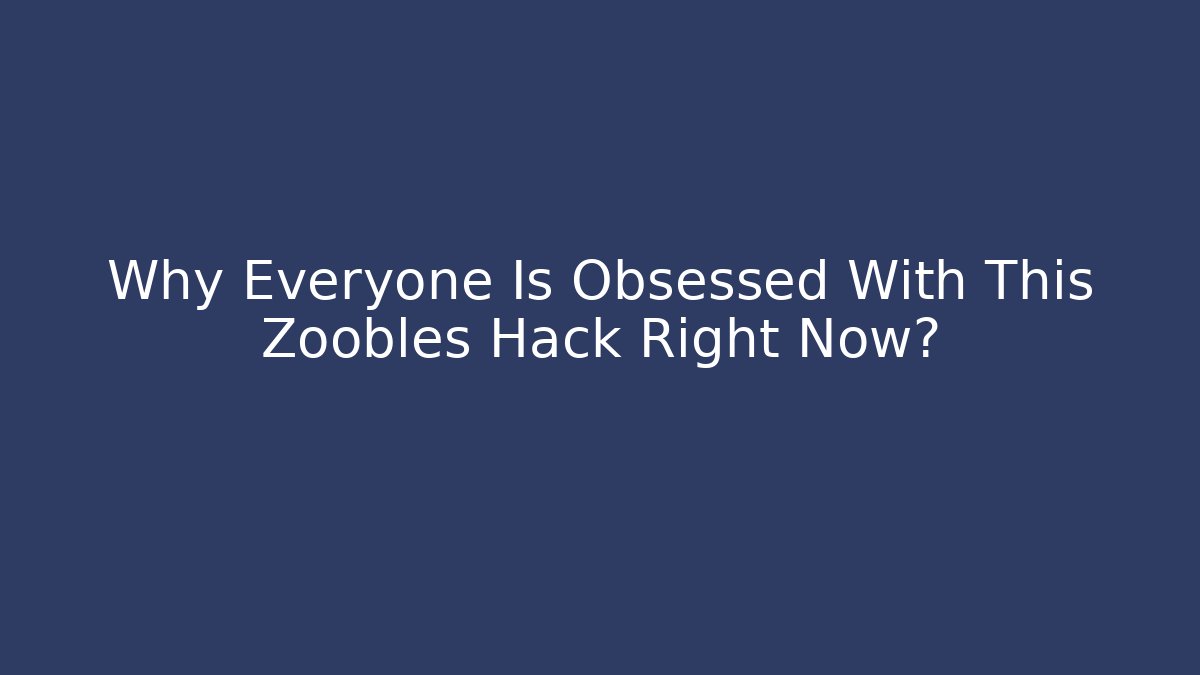 Why Everyone Is Obsessed With This Zoobles Hack Right Now? - Critter Realm