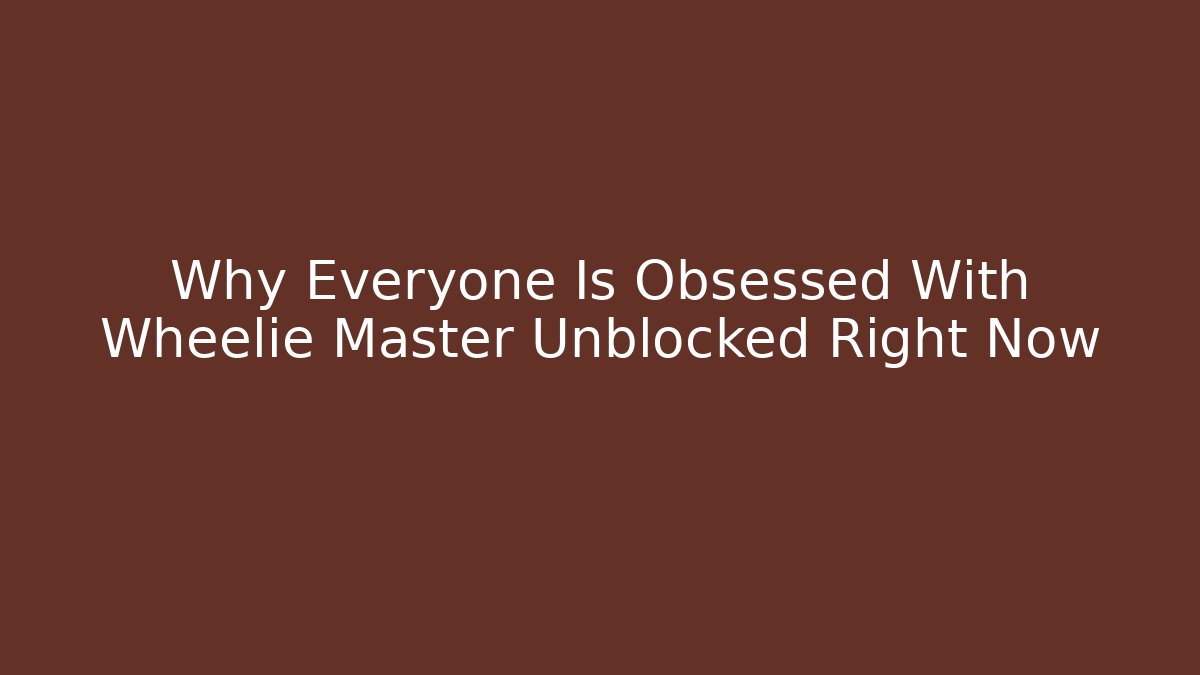 Why Everyone Is Obsessed With Wheelie Master Unblocked Right Now - Critter Realm