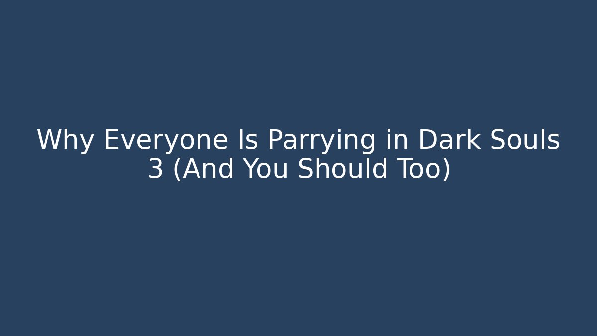 Why Everyone Is Parrying in Dark Souls 3 (And You Should Too)