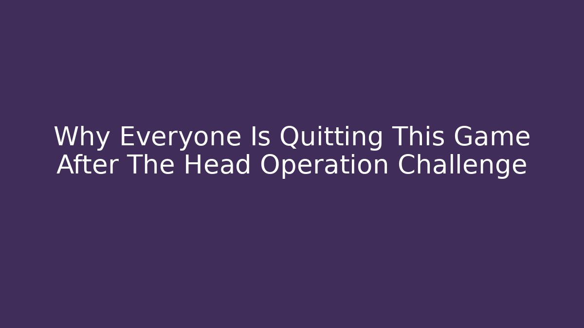 Why Everyone Is Quitting This Game After The Head Operation Challenge - Critter Realm