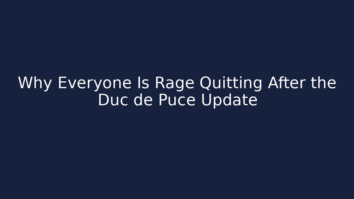 Why Everyone Is Rage Quitting After the Duc de Puce Update - Critter Realm