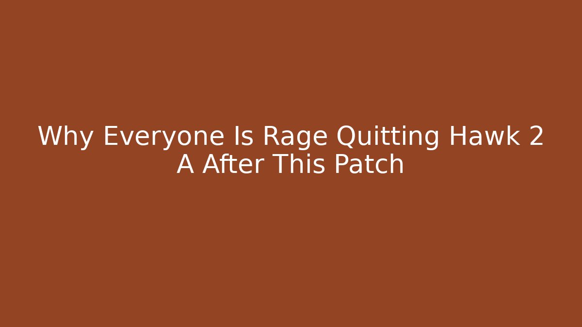 Why Everyone Is Rage Quitting Hawk 2 A After This Patch