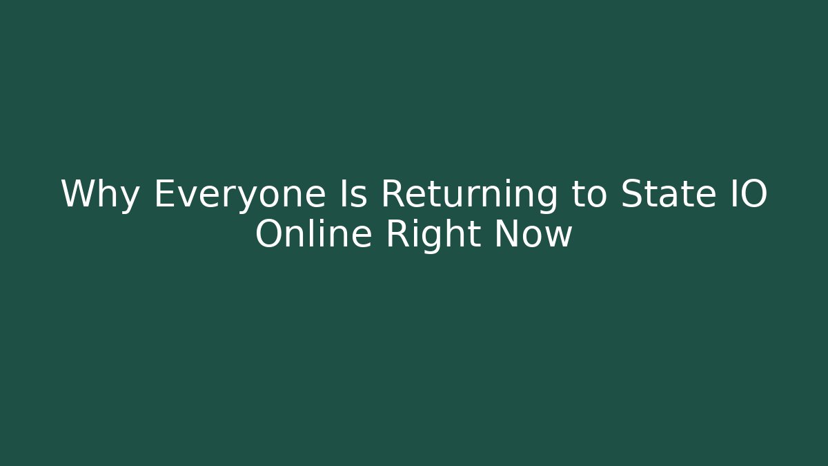 Why Everyone Is Returning to State IO Online Right Now - Critter Realm