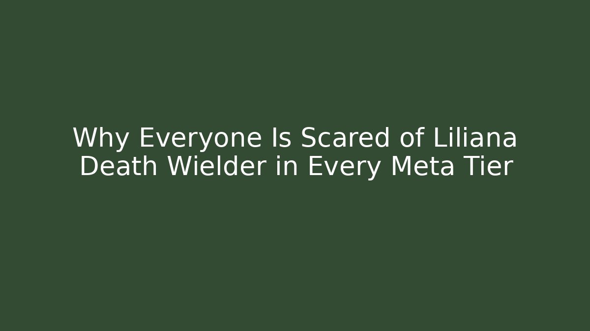Why Everyone Is Scared of Liliana Death Wielder in Every Meta Tier