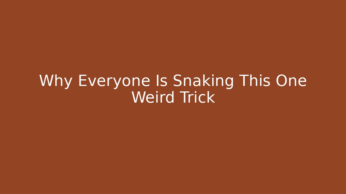 Why Everyone Is Snaking This One Weird Trick