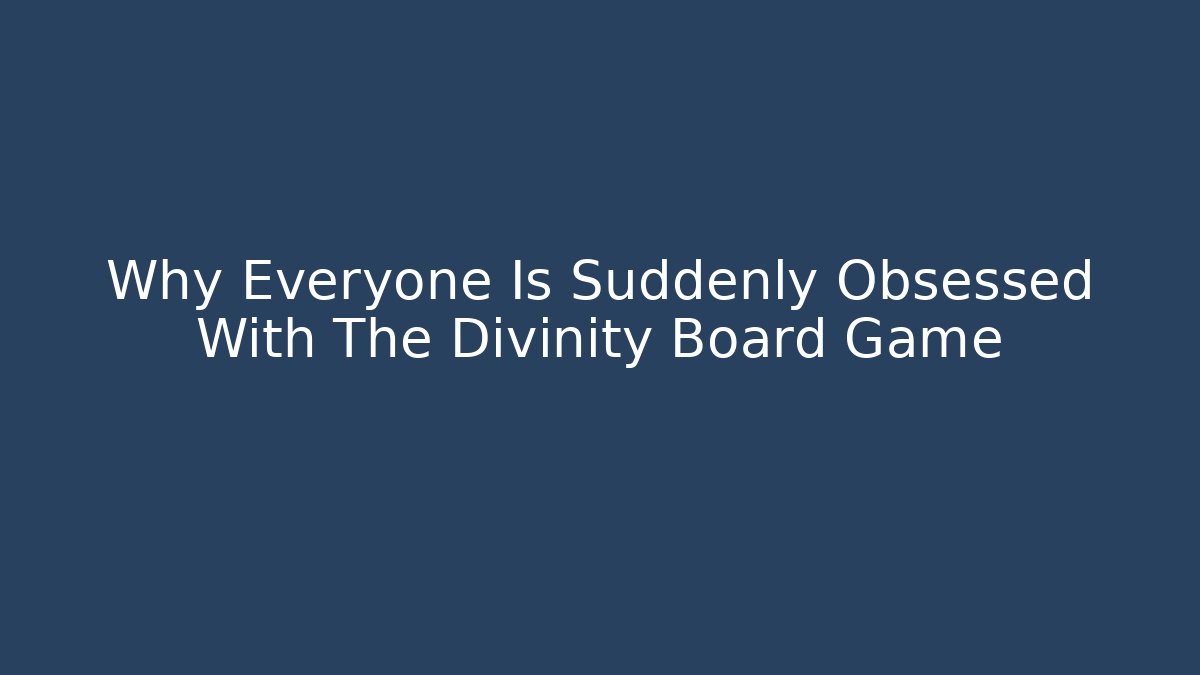 Why Everyone Is Suddenly Obsessed With The Divinity Board Game