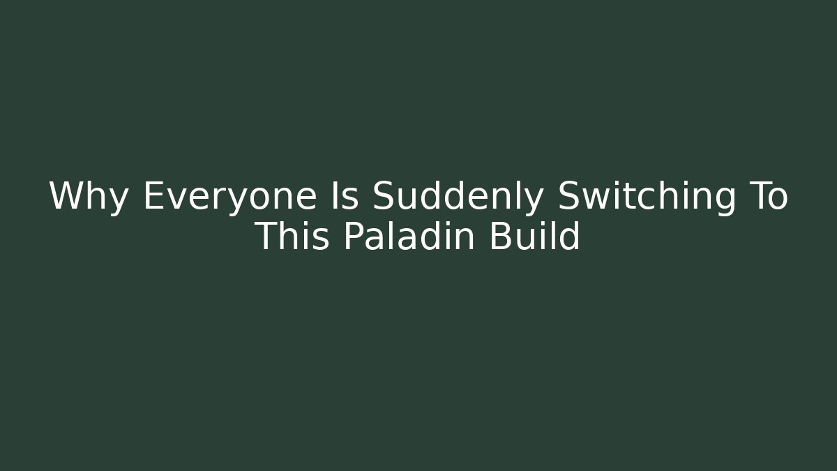 Why Everyone Is Suddenly Switching To This Paladin Build