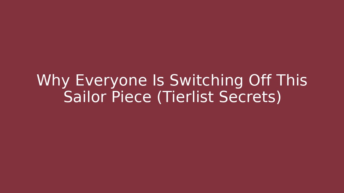 Why Everyone Is Switching Off This Sailor Piece (Tierlist Secrets)