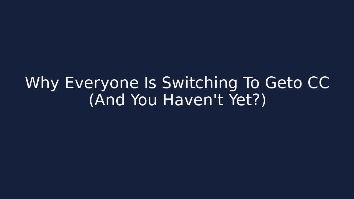 Why Everyone Is Switching To Geto CC (And You Haven't Yet?)