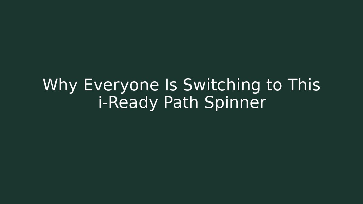 Why Everyone Is Switching to This i-Ready Path Spinner