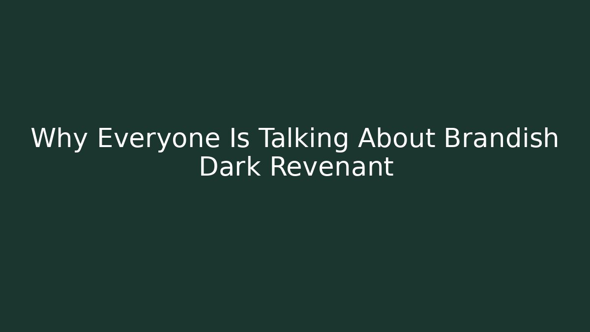 Why Everyone Is Talking About Brandish Dark Revenant