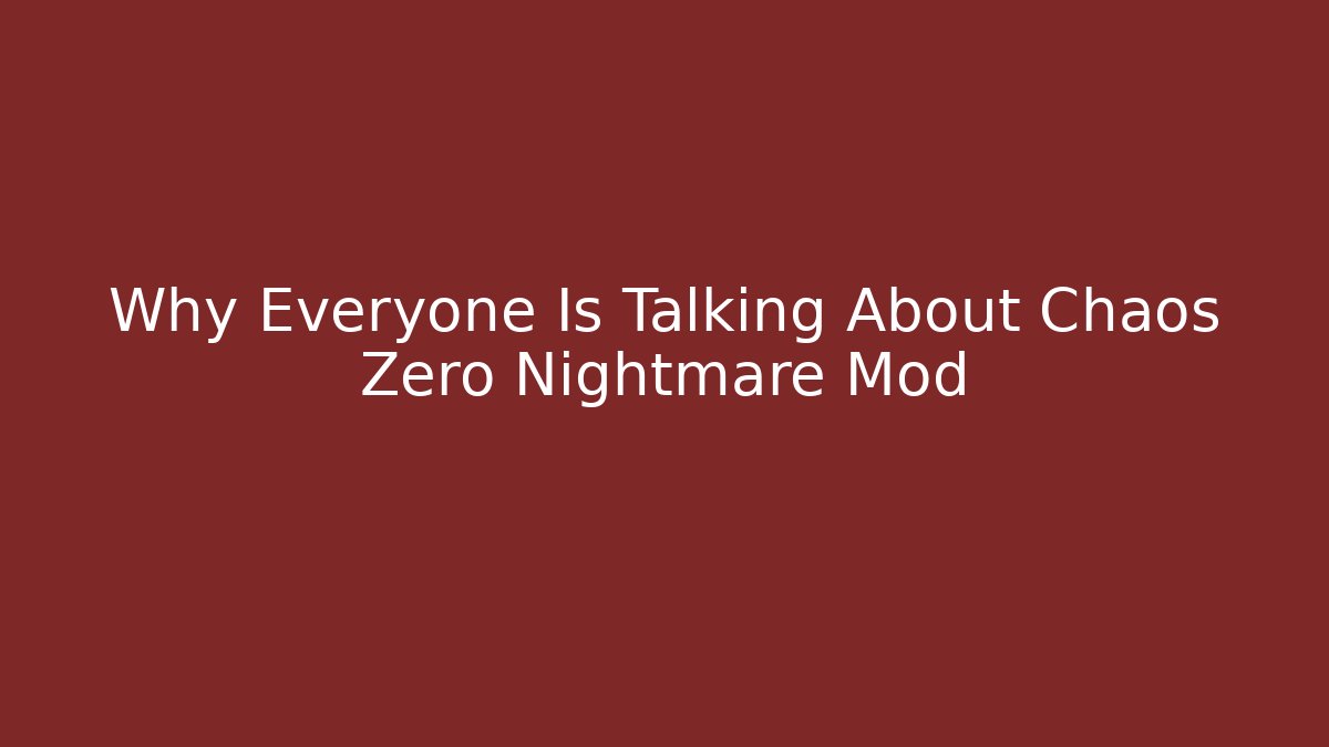 Why Everyone Is Talking About Chaos Zero Nightmare Mod - Critter Realm