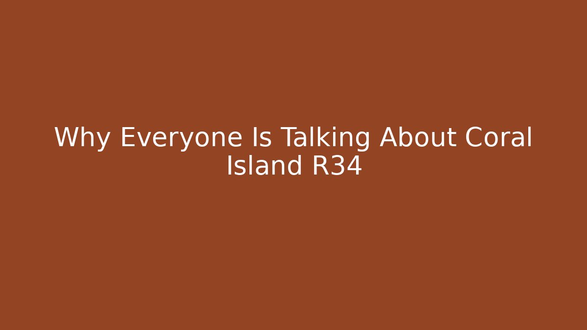 Why Everyone Is Talking About Coral Island R34