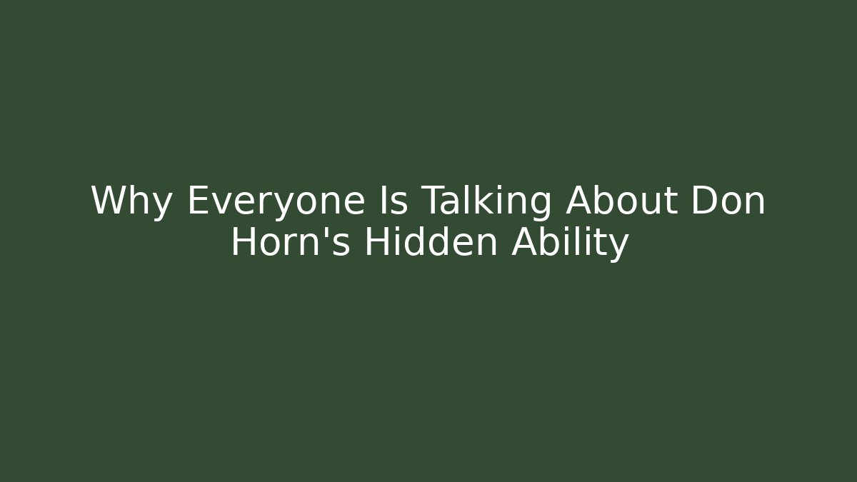 Why Everyone Is Talking About Don Horn’s Hidden Ability