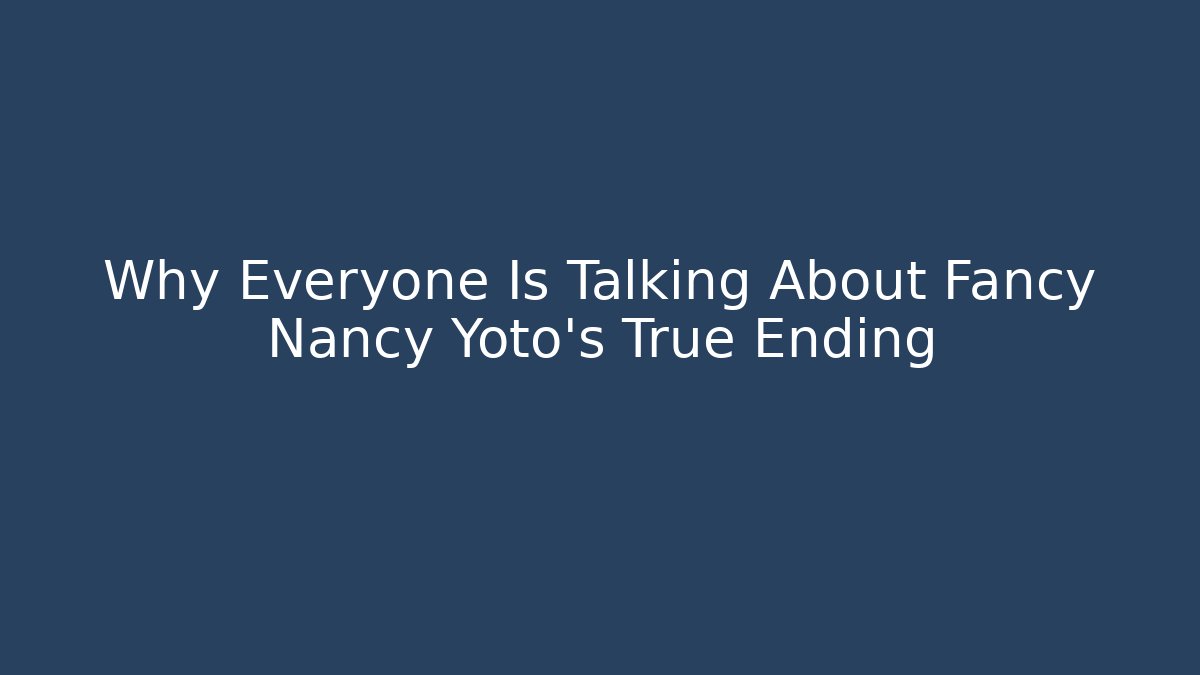 Why Everyone Is Talking About Fancy Nancy Yoto's True Ending - Critter Realm