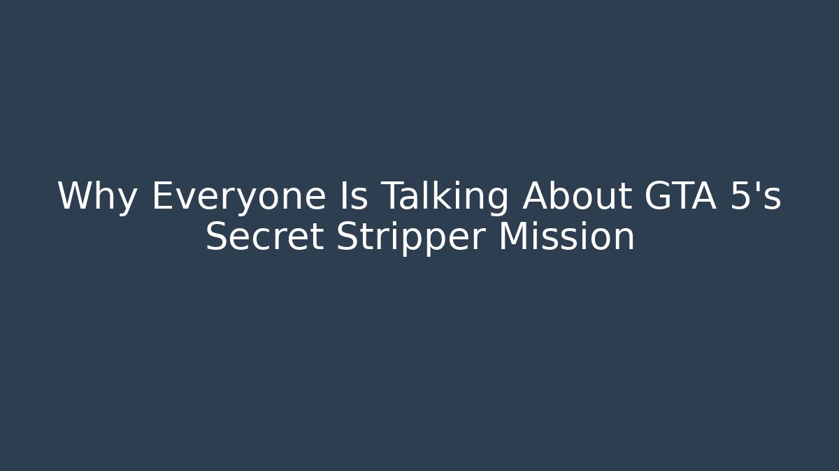 Why Everyone Is Talking About GTA 5’s Secret Stripper Mission