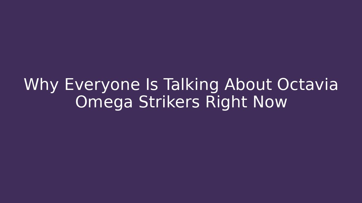 Why Everyone Is Talking About Octavia Omega Strikers Right Now