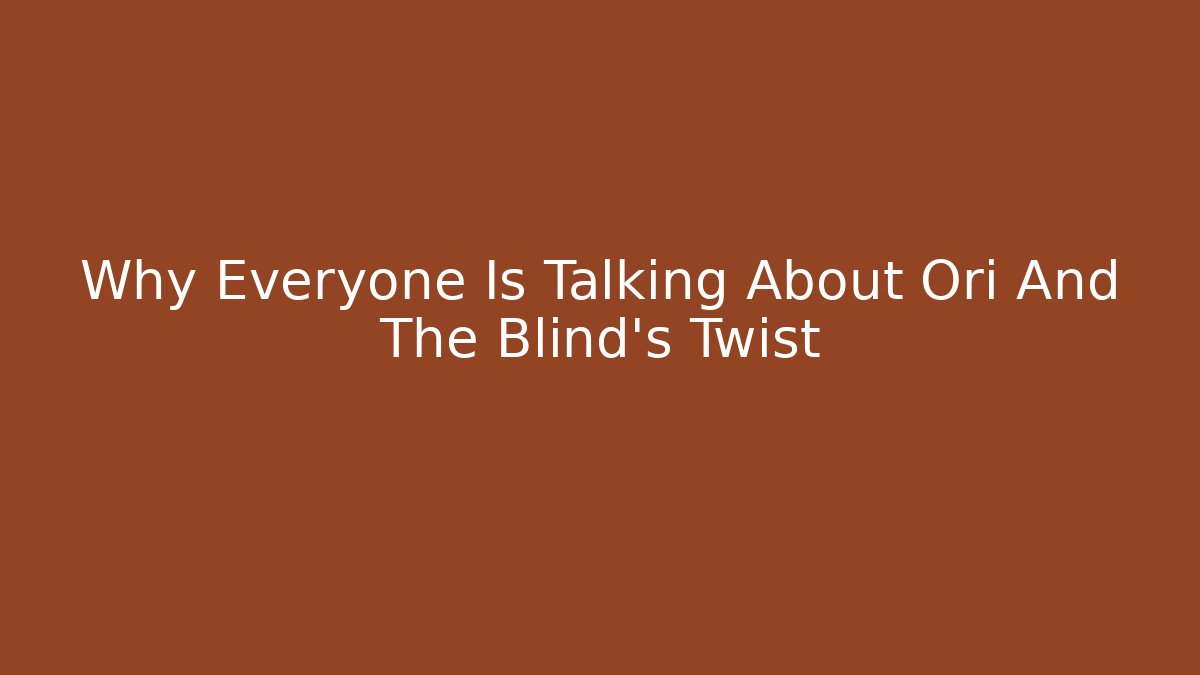 Why Everyone Is Talking About Ori And The Blind's Twist