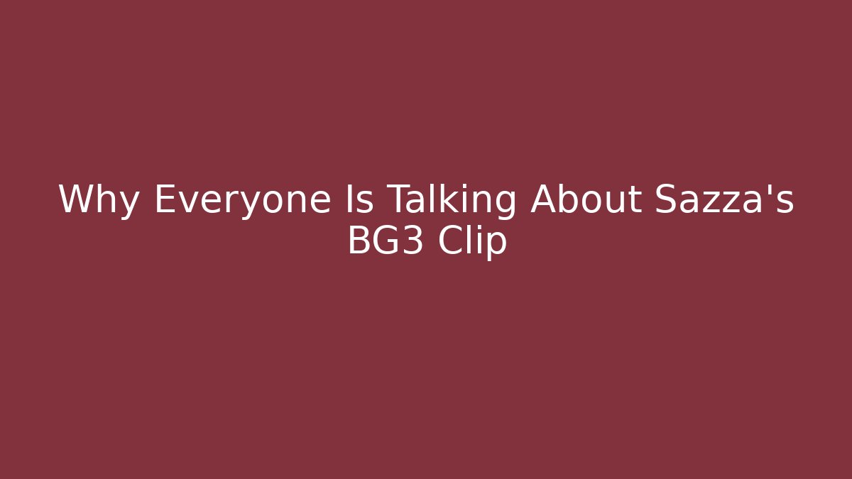 Why Everyone Is Talking About Sazza's BG3 Clip - Critter Realm