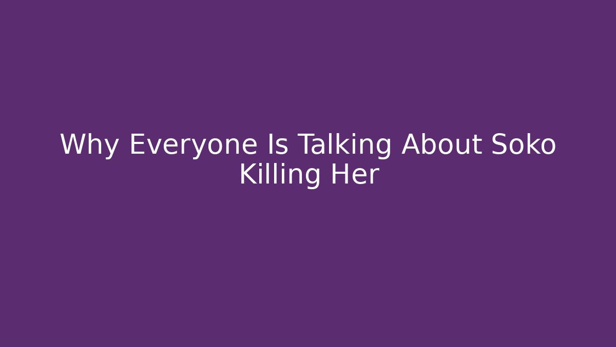 Why Everyone Is Talking About Soko Killing Her