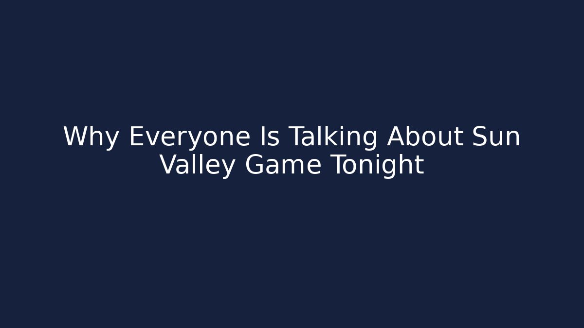 Why Everyone Is Talking About Sun Valley Game Tonight - Critter Realm